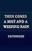 Then Comes a Mist and a Weeping Rain by Faith Wood