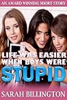 Life Was Easier When Boys Were Stupid (A Young Adult Romance) Life Was Easier When Boys Were Stupid (A Young Adult Romance)