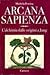 Arcana sapienza. L'alchimia dalle origini a Jung
