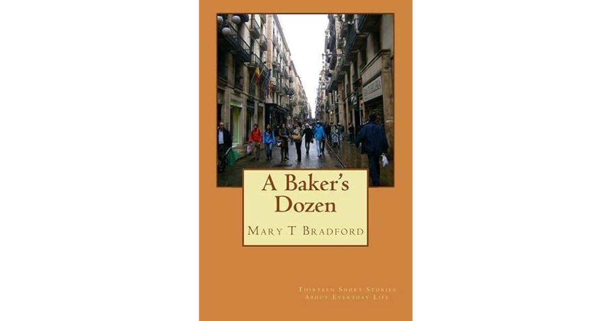 A Baker's Dozen Thirteen Short Stories about Everyday Life by Mary T