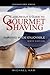 Leisureguy's Guide to Gourmet Shaving by Michael Ham