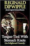 Tongue-Tied With Stomach Knots by Reginald Dipwipple Tongue-Tied With Stomach Knots by Reginald Dipwipple