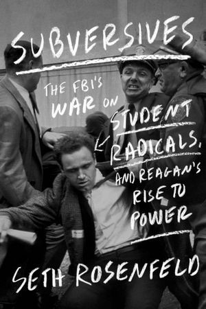 Subversives: The FBI's War on Student Radicals, and Reagan's Rise to Power (Hardcover)