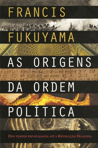 As Origens da Ordem Política: Dos Tempos pré-humanos até à Revolução Francesa