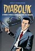 Diabolik gli anni d'oro n. 40: A Ferro e Fuoco - L'Uomo Che Viene dal Passato