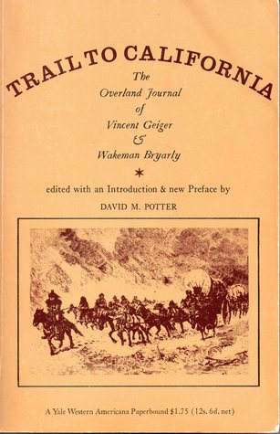 Trail to California the Overland Journal of Vincent Geiger and Wakeman Bryarly