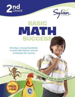 2nd Grade Basic Math Success Workbook: Place Values, Addition, Subtraction, Grouping and Sharing, Fractions, Time & More; Activities, Exercises, and ... Up, and Get Ahead (Sylvan Math Workbooks)