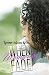 When Memories Fade by Tyora Moody When Memories Fade by Tyora Moody