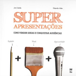 Super Apresentações - Como Vender Ideias e Conquistar Audiências