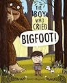 The Boy Who Cried Bigfoot! by Scott Magoon The Boy Who Cried Bigfoot! by Scott Magoon