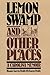 Lemon Swamp and Other Place...