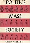 The Politics of Mass Society. The Politics of Mass Society.