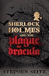 Sherlock Holmes and the Plague of Dracula by Stephen Seitz