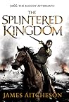 The Splintered Kingdom by James Aitcheson