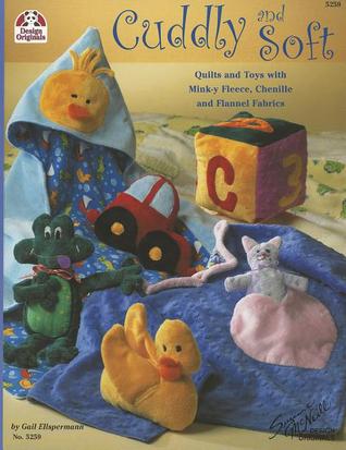 Cuddly and Soft: Quilts and Toys with Mink-y Fleece, Chenille and Flannel Fabrics (Design Originals)
