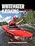 Whitewater Kayaking The Ultimate Guide 2nd Edition by Ken Whiting