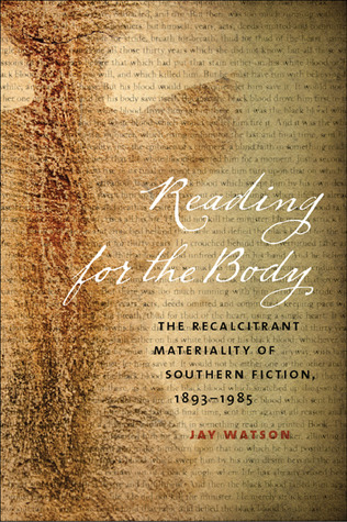 Reading for the Body: The Recalcitrant Materiality of Southern Fiction, 1893-1985 (The New Southern Studies)