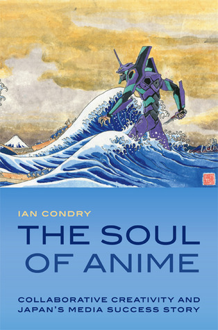 The Soul of Anime: Collaborative Creativity and Japan's Media Success Story (Experimental Futures)
