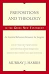Prepositions and Theology in the Greek New Testament: An Essential Reference Resource for Exegesis