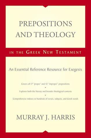 Prepositions and Theology in the Greek New Testament: An Essential Reference Resource for Exegesis (Hardcover)