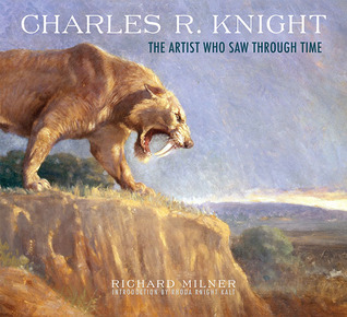 Charles R. Knight: The Artist Who Saw Through Time (Hardcover)