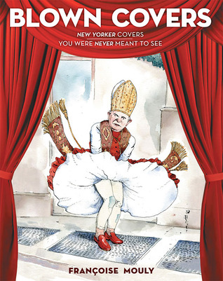 Blown Covers: New Yorker Covers You Were Never Meant to See (Hardcover)