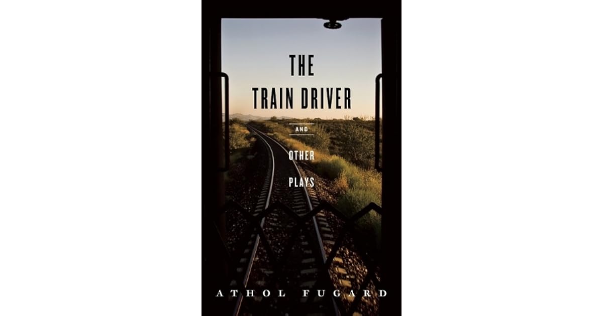 The Train Driver and Other Plays by Athol Fugard