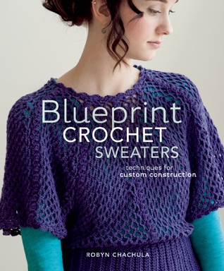 Blueprint Crochet Sweaters: Techniques for Custom Construction (Paperback)
