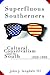 Superfluous Southerners: Cultural Conservatism and the South, 1920-1990 (Volume 1)