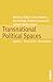 Transnational Political Spaces: Agents - Structures - Encounters (History of Political Communication, 18)