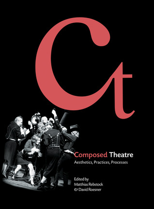 Composed Theatre: Aesthetics, Practices, Processes (Hardcover)