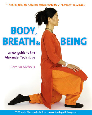 Body, Breath and Being: A New Guide To The Alexander Technique (Paperback)