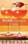 Wine Cocktails: 50 Stylish Sippers That Show Off Your Reds, Whites, and Roses (50 Series) Wine Cocktails: 50 Stylish Sippers That Show Off Your Reds, Whites, and Roses (50 Series)