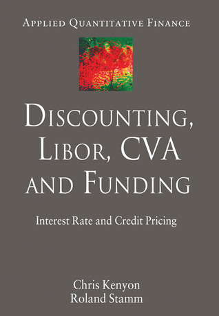 Discounting, LIBOR, CVA and Funding: Interest Rate and Credit Pricing (Applied Quantitative Finance)