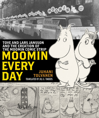 Moomin Every Day: Tove and Lars Jansson and the Creation of the Moomin Comic Strip (Hardcover)