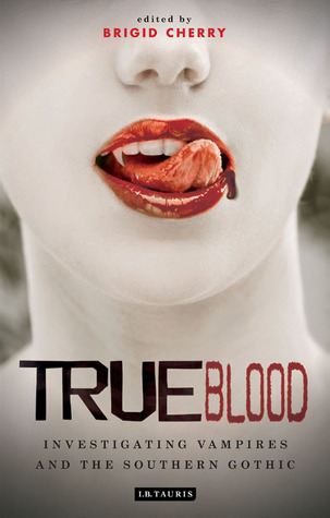 True Blood: Investigating Vampires and Southern Gothic (Investigating Cult TV)