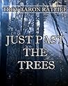 Just Past the Trees by Troy Aaron Ratliff