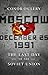 Moscow, December 25,1991: The Last Day of the Soviet Union