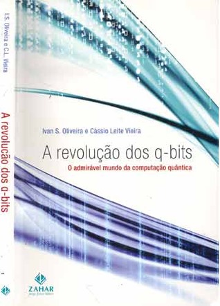 A Revolução dos q-bits: o admirável mundo da computação quântica