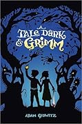 A Tale Dark &amp; Grimm (A Tale Dark &amp; Grimm, #1) 