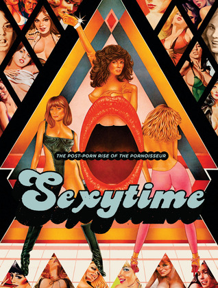 Sexytime: The Post-Porn Rise of the Pornoisseur (Hardcover)