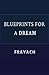 Blueprints for a Dream by Frayach
