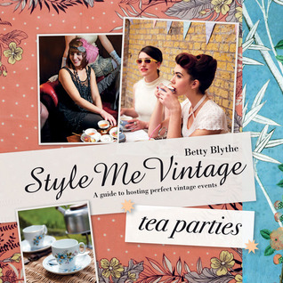 Style Me Vintage: Tea Parties: Recipes and tips for styling the perfect event (Hardcover)