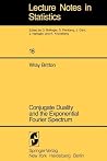 Conjugate Duality and the Exponential Fourier Spectrum. Lecture Notes in Statistics, vol. 18 Conjugate Duality and the Exponential Fourier Spectrum. Lecture Notes in Statistics, vol. 18