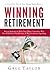 Winning Retirement: Proven Strategies to Make Your Money Last and to Win Over Wall Street, Health-Care & Big Government Spending