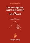 Vectored Propulsion, Supermaneuverability and Robot Aircraft (Ifip Series on Computer Graphics) Vectored Propulsion, Supermaneuverability and Robot Aircraft (Ifip Series on Computer Graphics)
