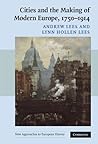 Cities and the Making of Modern Europe, 1750–1914 (New Approaches to European History, Series Number 39)