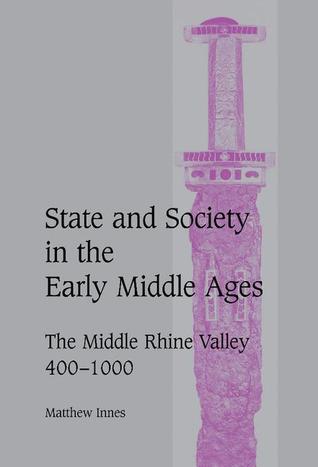 State and Society Early Middle Ages: The Middle Rhine Valley, 400-1000