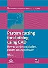 Pattern Cutting for Clothing Using CAD: How to Use Lectra Modaris Pattern Cutting Software (Woodhead Publishing Series in Textiles)