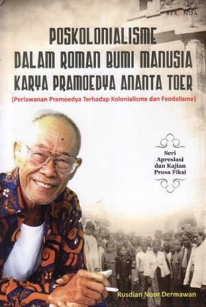 Poskolonialisme dalam Roman Bumi Manusia Karya Pramoedya Anata Toer: Perlawanan Pramoedya terhadap Kolonialisme dan Feodalisme